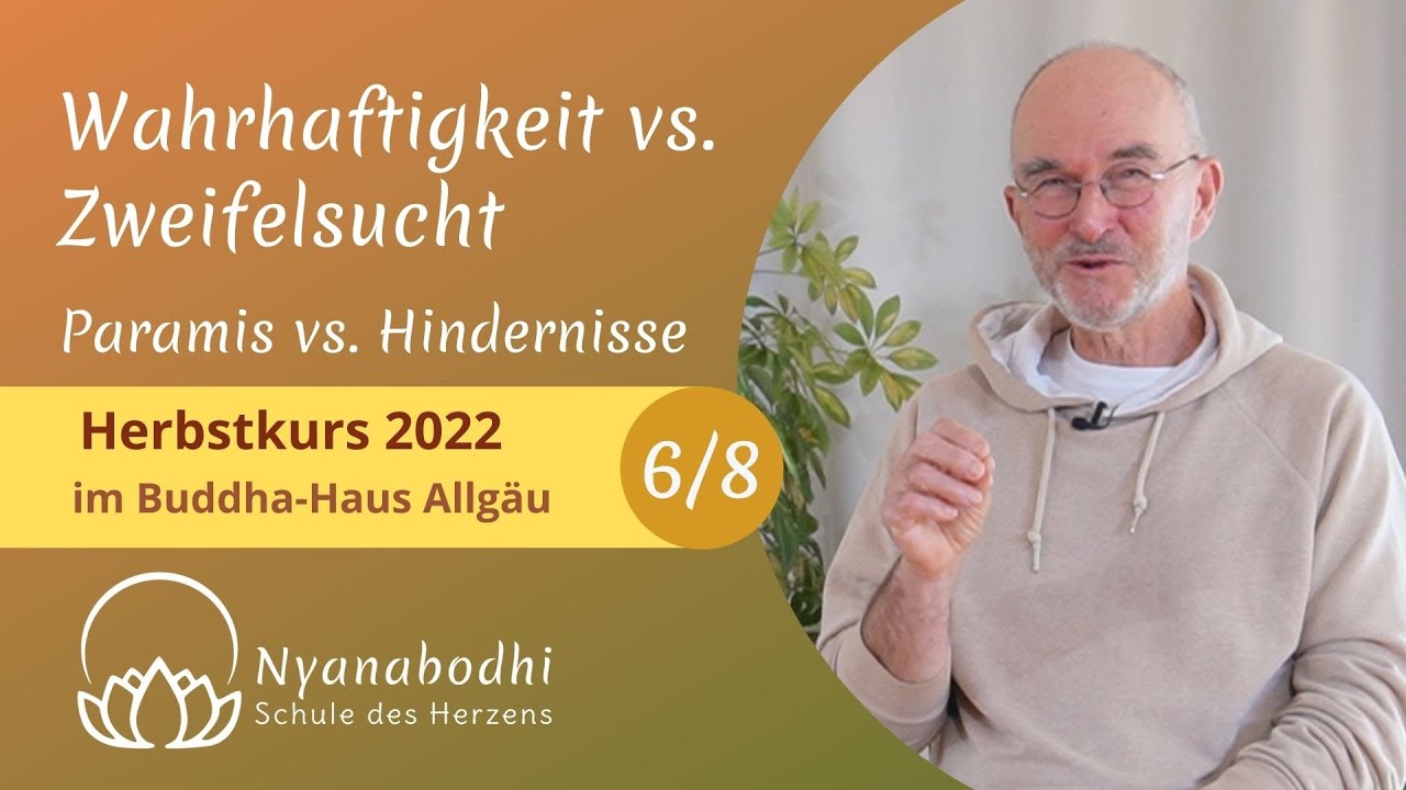 6. Wahrhaftigkeit & Kraft der Gedanken vs. Zweifelsucht - Roland Nyanabodhi - Herbstkurs 2022