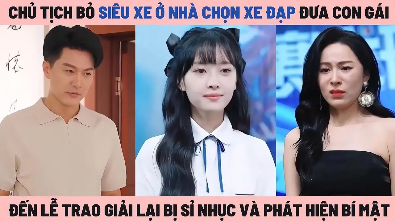 Chủ Tịch Bỏ Siêu Xe Ở Gara Chọn Xe Đạp Đưa Con Gái Đến Lễ Trao Giải Lại Bị Sỉ Nhục, Tình Cha Như Núi