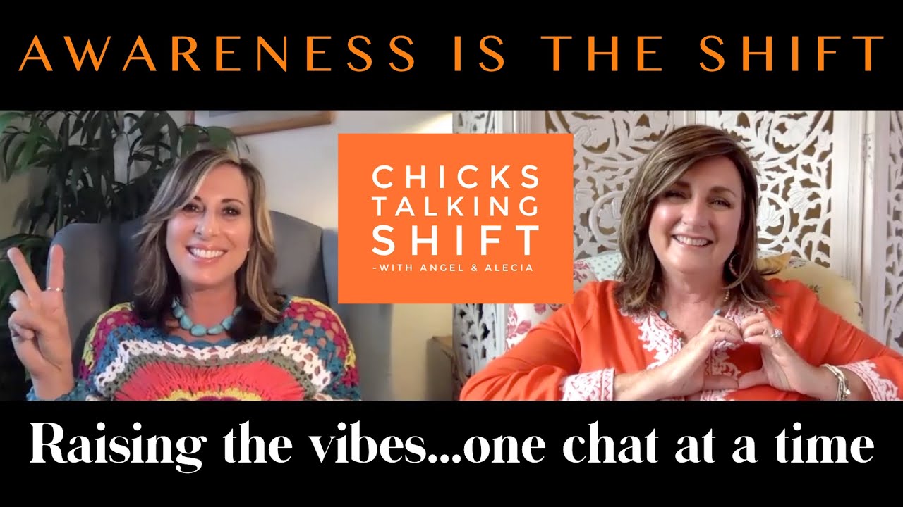 Awareness IS The Shift! - #ChicksTalkingShift with Alecia & Angel