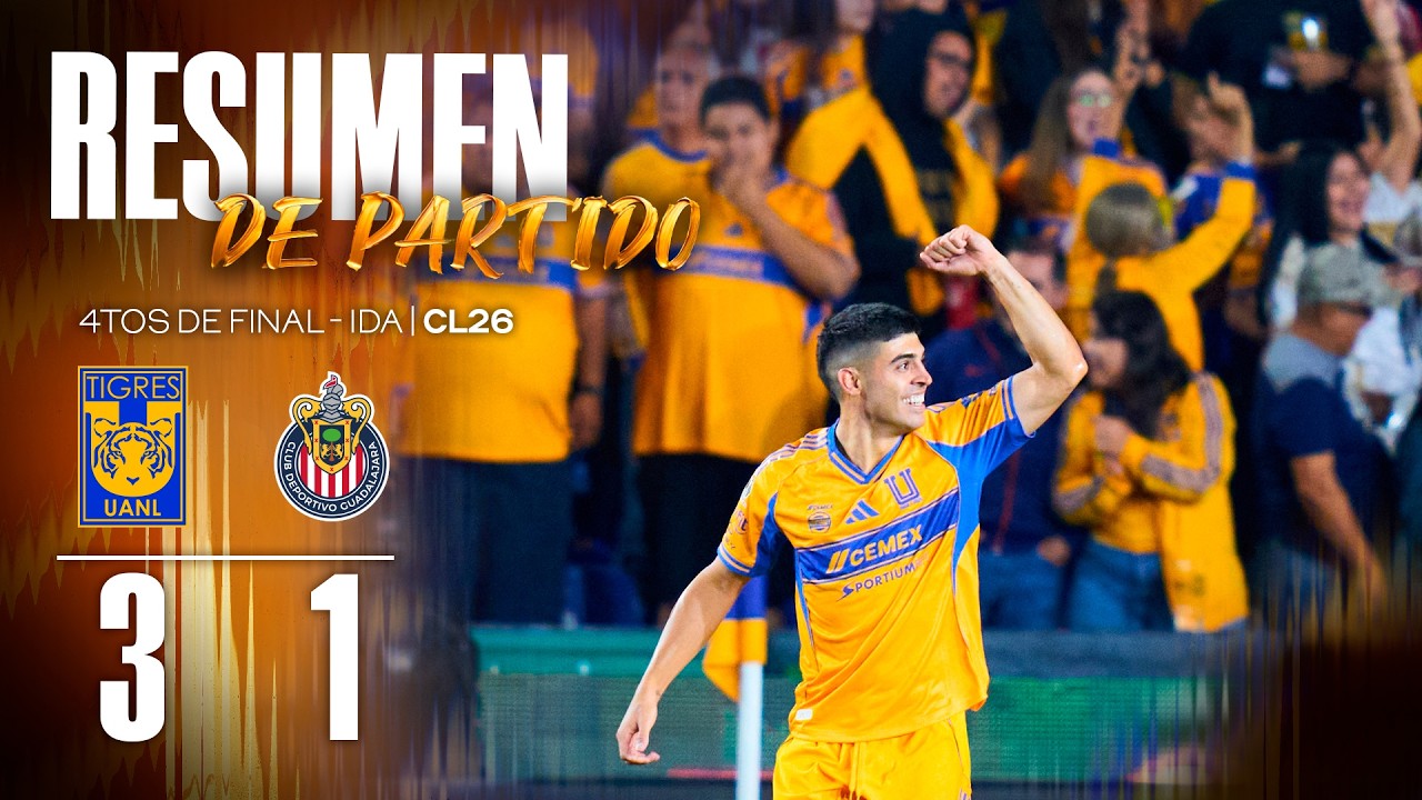 📹 El Resumen Liga MX | Tigres 3-1 Chivas | Cuartos de Final Ida | Clausura 2026