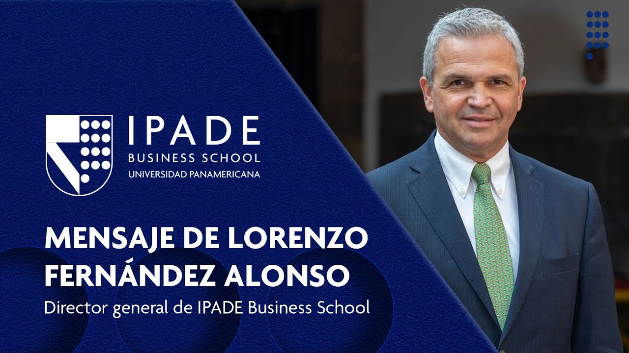 Mensaje de Lorenzo Fernández Alonso, director general de IPADE Business School