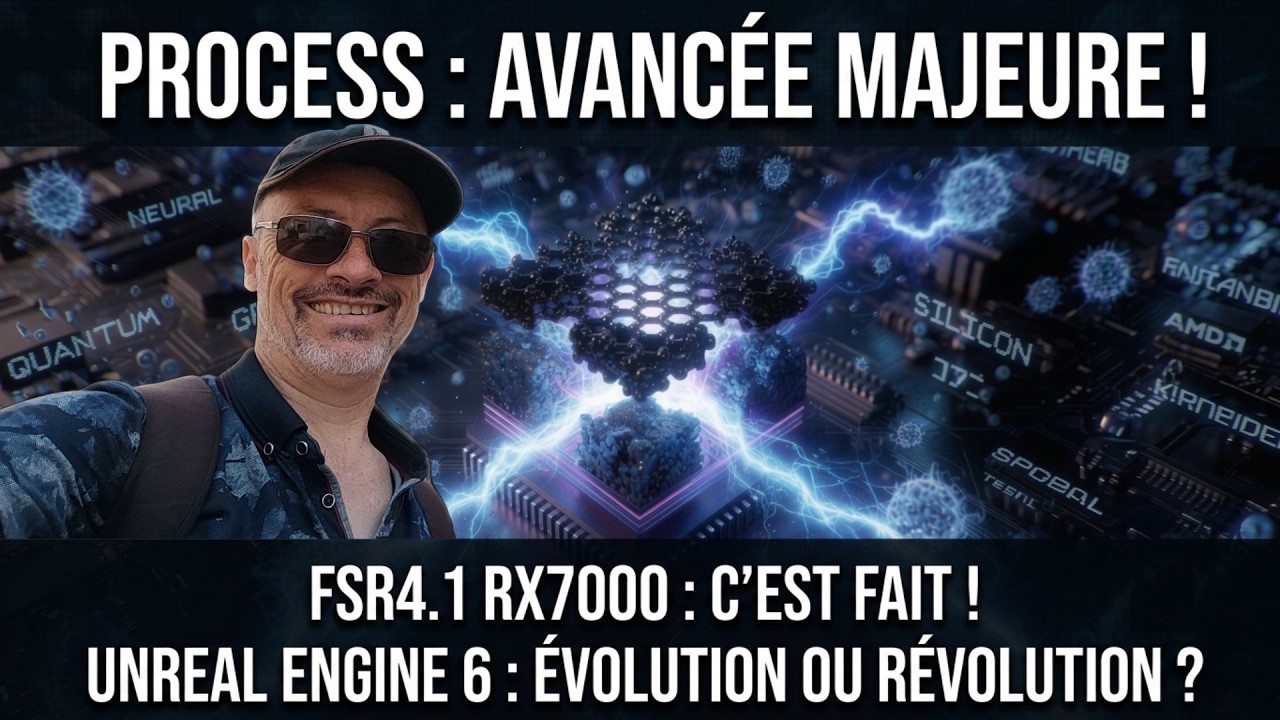 FSR 4.1 sur RX 7000 😎 UE6 : Les d&eacute;tails 😃 PROCESS : Grosse avanc&eacute;e 😱 Steam Machine : La Loterie 🤔