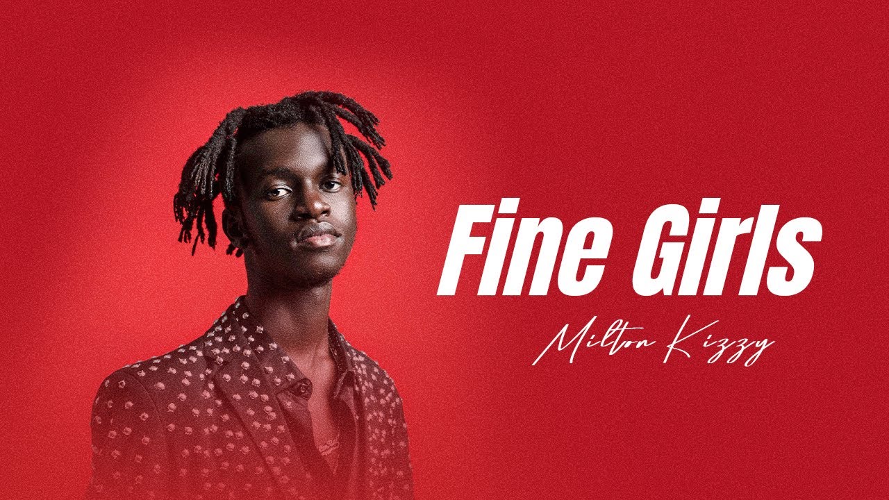Milton Kizzy - Fine Girls (Official Lyrics Audio)