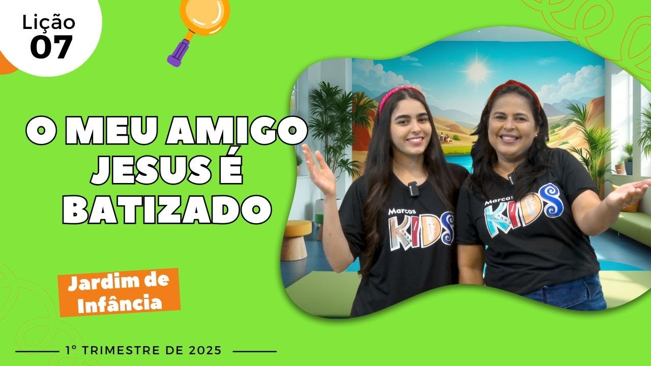 EBD Lição 7 - Jardim de Infância | O meu amigo Jesus é batizado (5 e 6 anos) 1ºTrimestre 2025