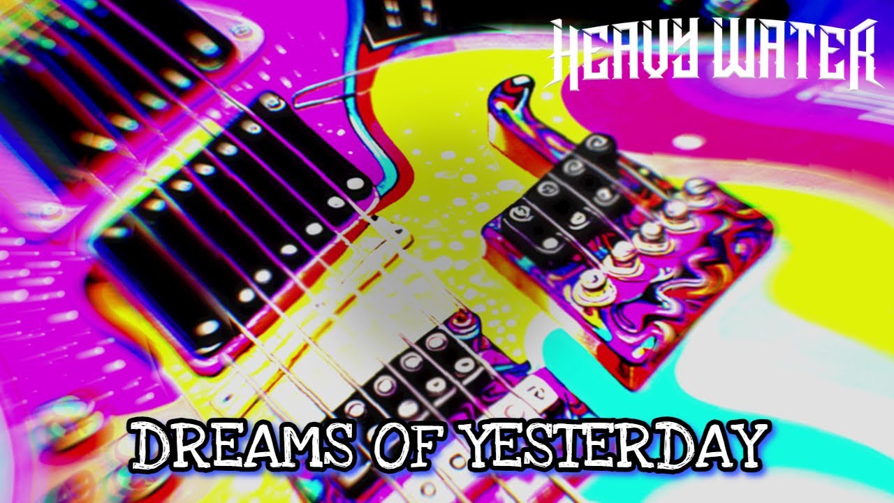 Heavy Water - Dreams Of Yesterday (Official Video)