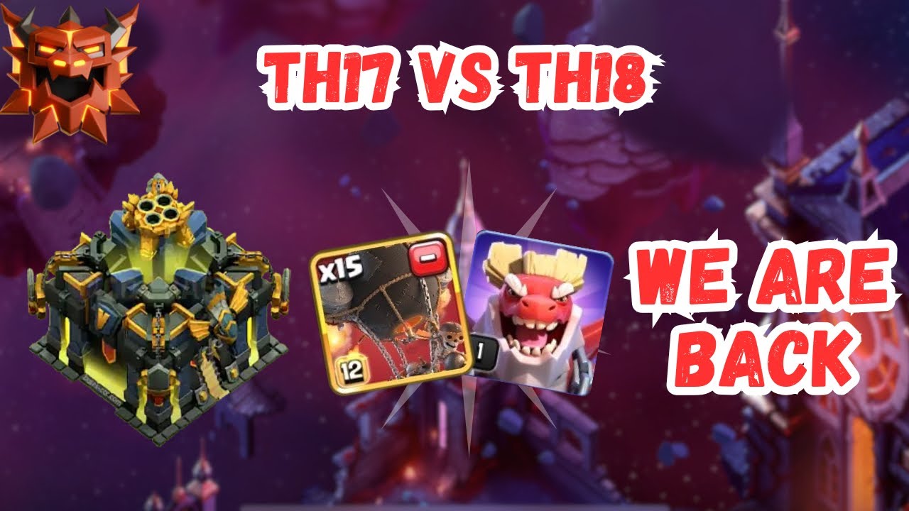 (34/LEGEND) TH17 vs TH18 | I’m Back with ROCKET LOON Army!