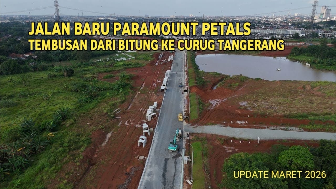 JALAN BARU PARAMOUNT PETALS MENGHUBUNGKAN JALAN PLP CURUG KE EXIT BITUNG BARU UPDATE MARET 2026
