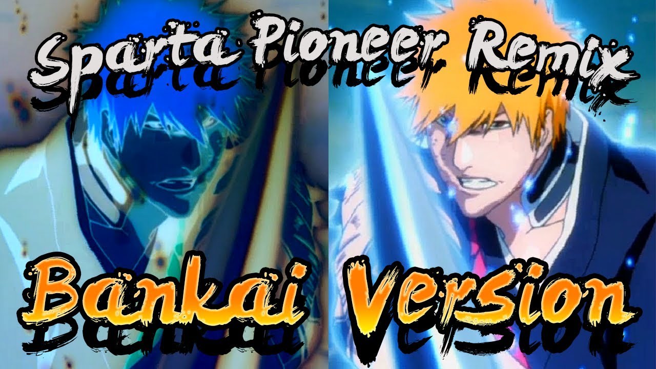 Sparta Pioneer Remix - Ichigo's New Bankai (Bankai Version)