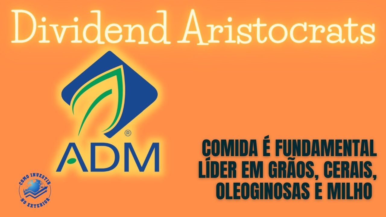 Archer Daniels Midland (NYSE:ADM) - Gigante produtora de grãos - DIVIDEND ARISTOCRATS #9