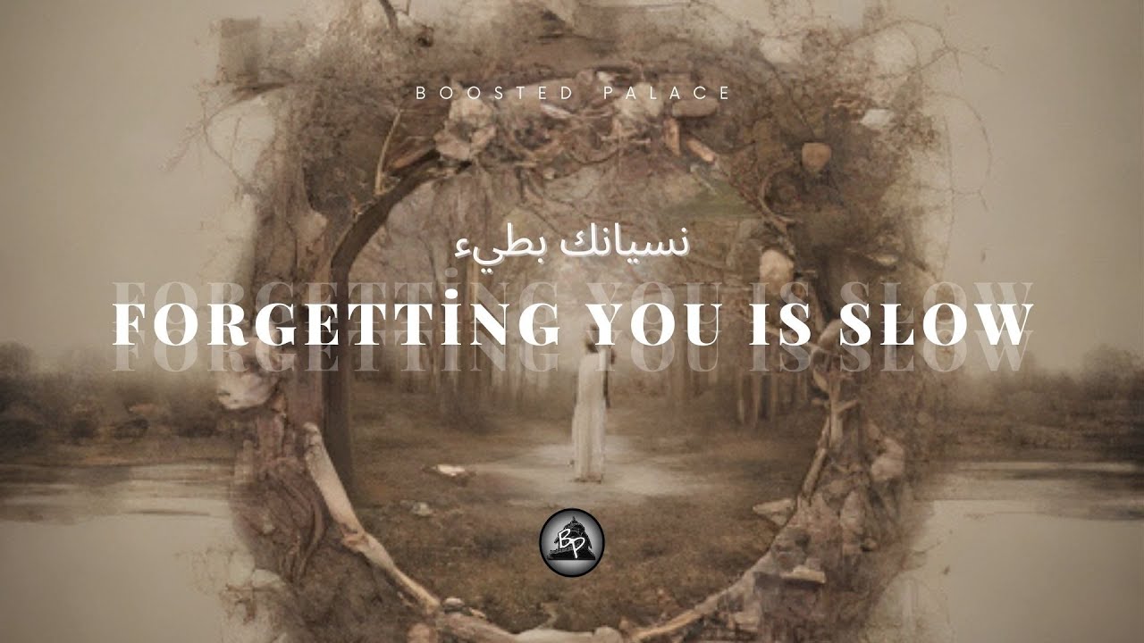 Forgetting You Is Slow | نسيانك بطيء (Boosted Palace Release)