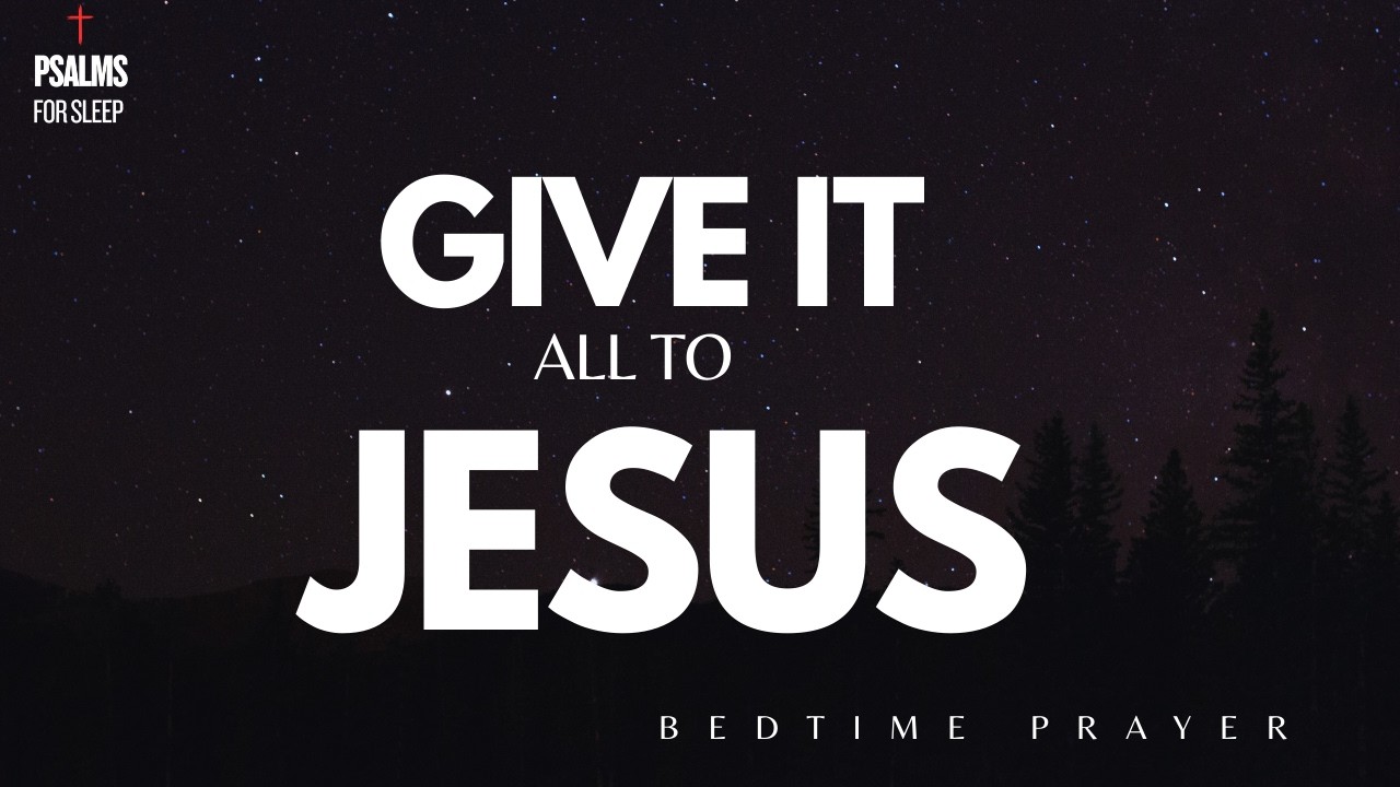Surrender Every Worry to Jesus Tonight Through These Soothing Restorative Nightly Psalms