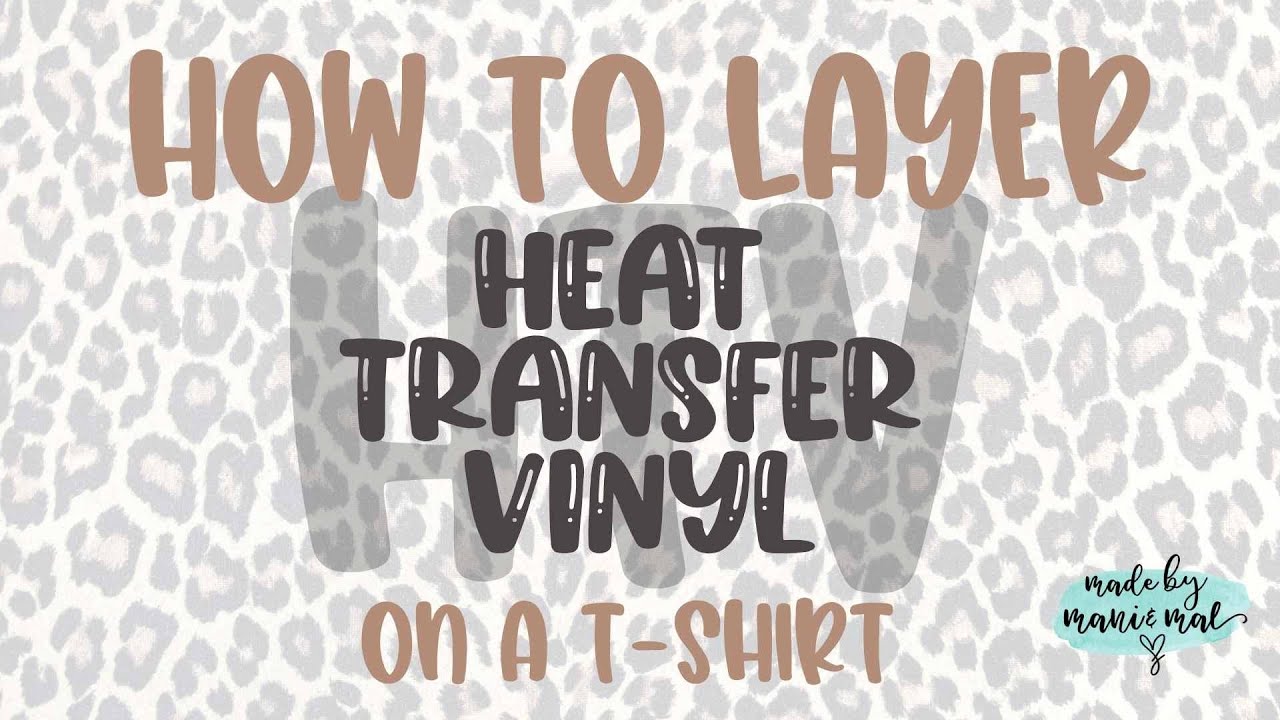 HOW TO LAYER HEAT TRANSFER VINYL - EASY! | Made By Mani & Mal