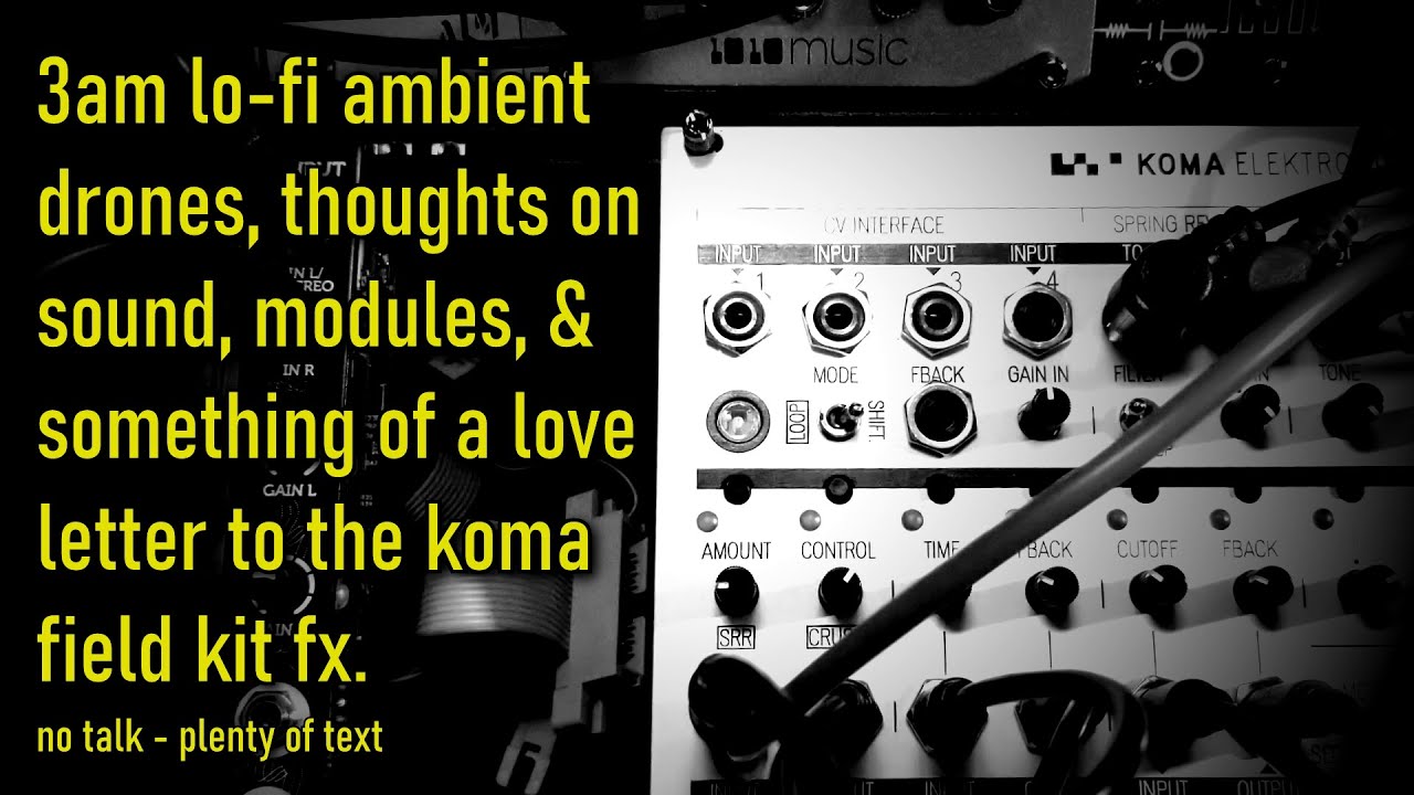 Koma Field Kit FX: lo-fi ambient, thoughts on sounds, modules, & a love letter to the Koma module.