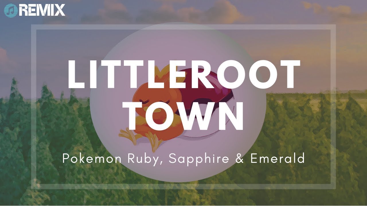 Littleroot Town (Remix) - Pokemon: Ruby, Sapphire & Emerald