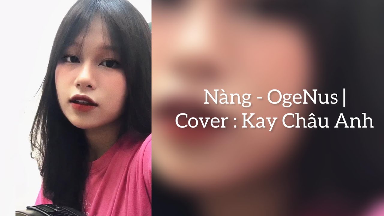 N&agrave;ng - Ogenus | Cover : Kay Ch&acirc;u Anh | ngắm ho&agrave;ng h&ocirc;n từ tầng ba, vang nhịp g&oacute;t gi&agrave;y&hellip;..