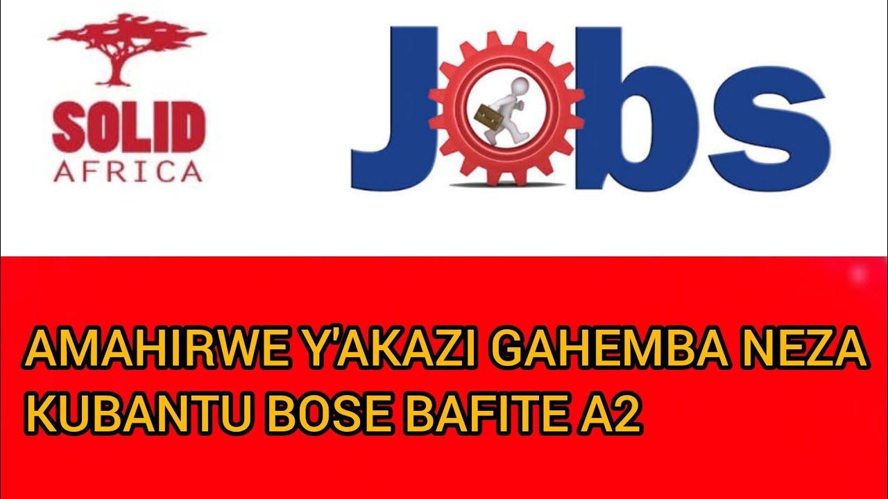 JOBS: AKAZI GAHEMBA NEZA KUBANTU BOSE BARANGIJE KWIGA SECONDARY SCHOOL A2