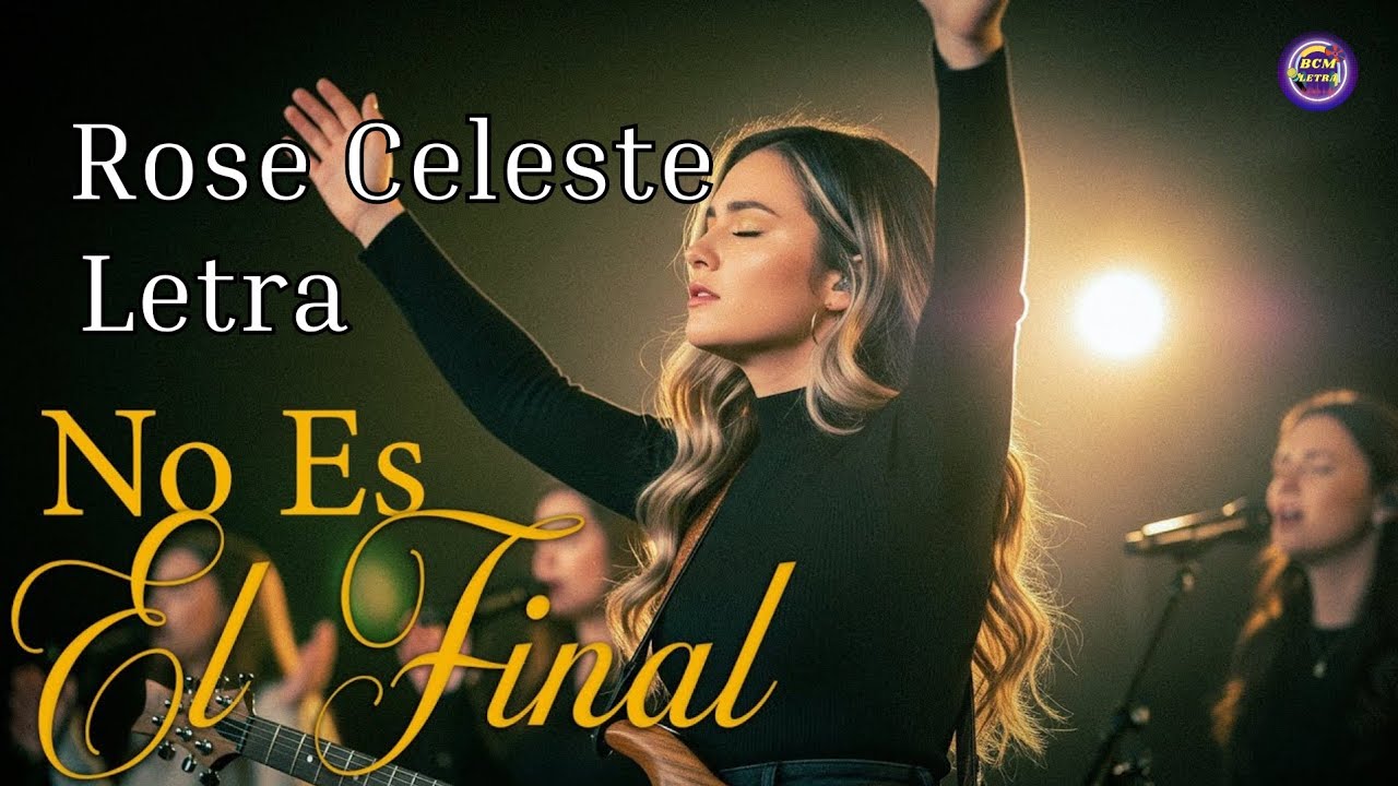 Rose Celeste - No es el final letra Adoracion Cristiana