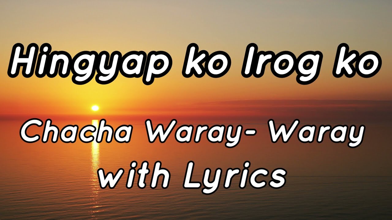 Hingyap Ko Irog Ko - Waray-waray chacha with lyrics I Zit Yocilac Channel