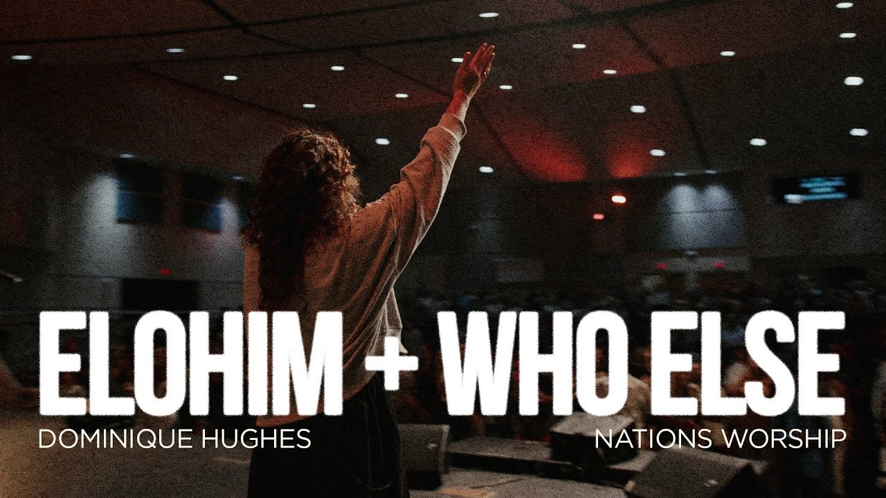 Elohim + Who Else | Dominique Hughes & Nations Worship