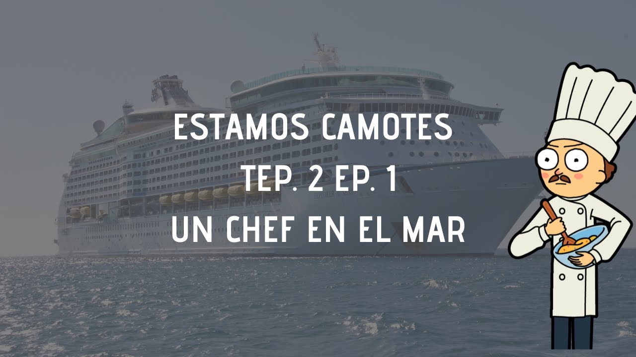 🛳⛴😲UN CHEF EN EL MAR - ESTAMOS CAMOTES TEP. 2 EP. 1🛳⛴😲 CHEF MODE MEDIA- GASTRONOMÍA