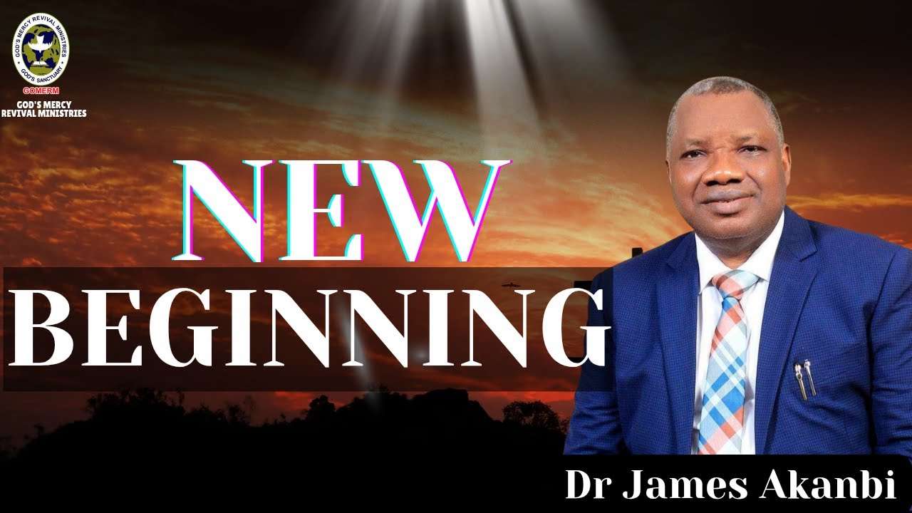 NEW BEGINNING || Experiencing The Power of Mystery of New Beginnings || DR JAMES AKANBI ll GOMERM