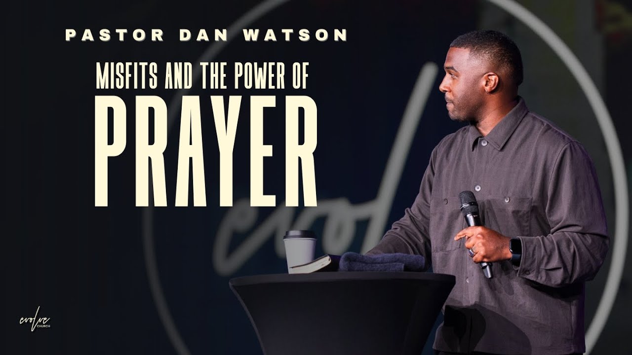 Misfits and the Power of Prayer | Pastor Dan Watson | Evolve Church
