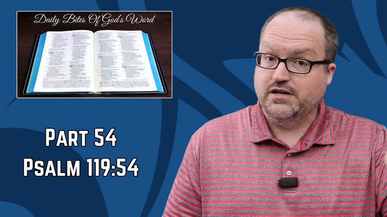 Daily Bites Of God's Word - Part 54 - Psalm 119:54