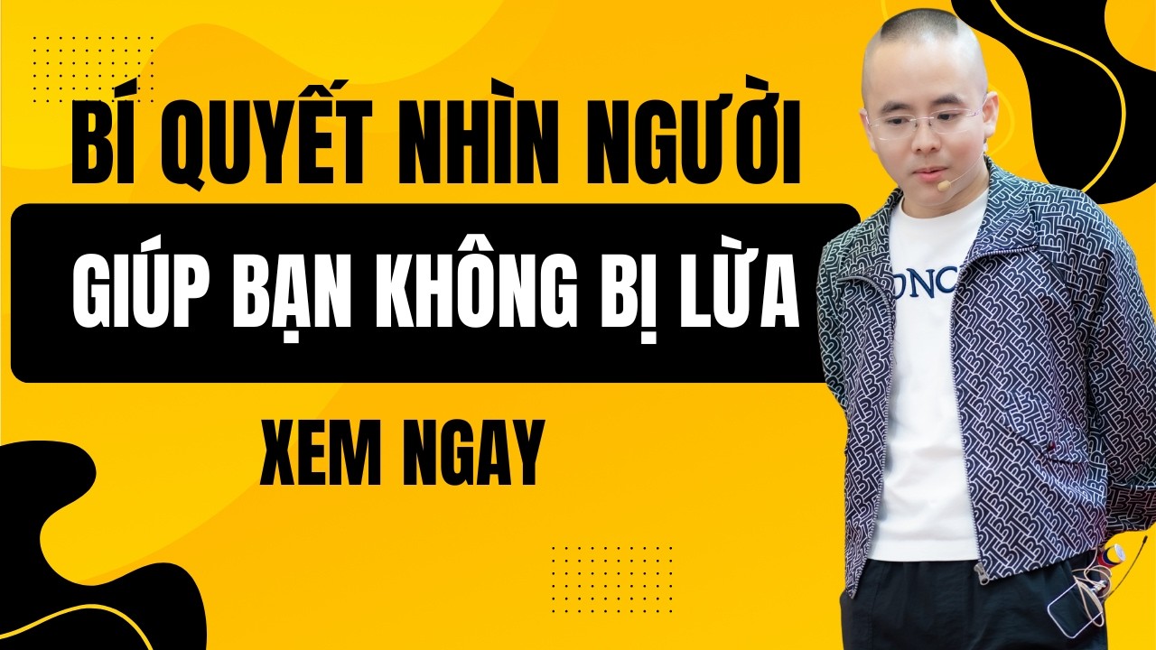 Bí Quyết Nhìn Người Chuẩn Xác Khiến Bạn Không Bao Giờ Bị Lừa | Master Anh Đức