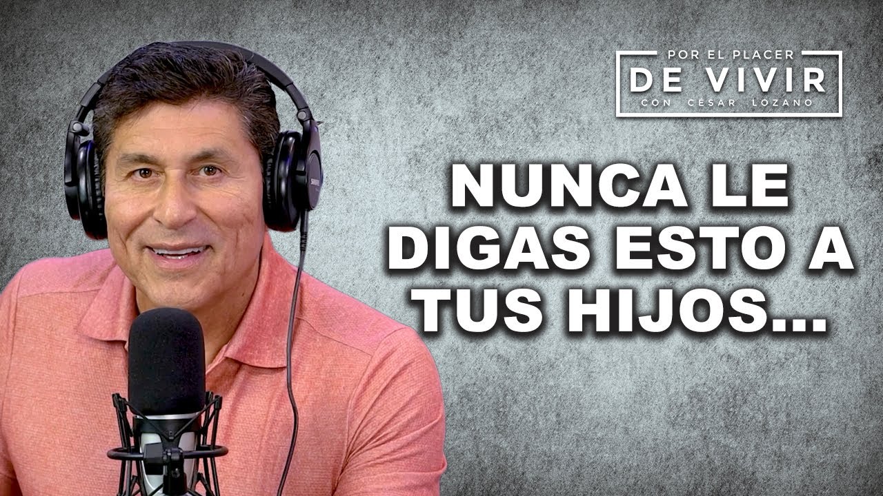 Frases que tus hijos nunca olvidarán | Por el Placer de Vivir con César Lozano