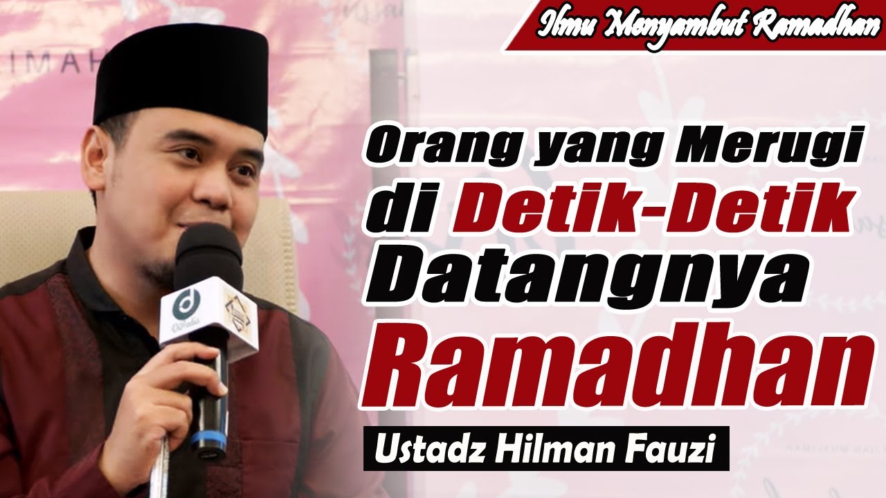 Orang yang Merugi di detik-detik datangnya Ramadhan ~ Ustadz Hilman Fauzi Terbaru