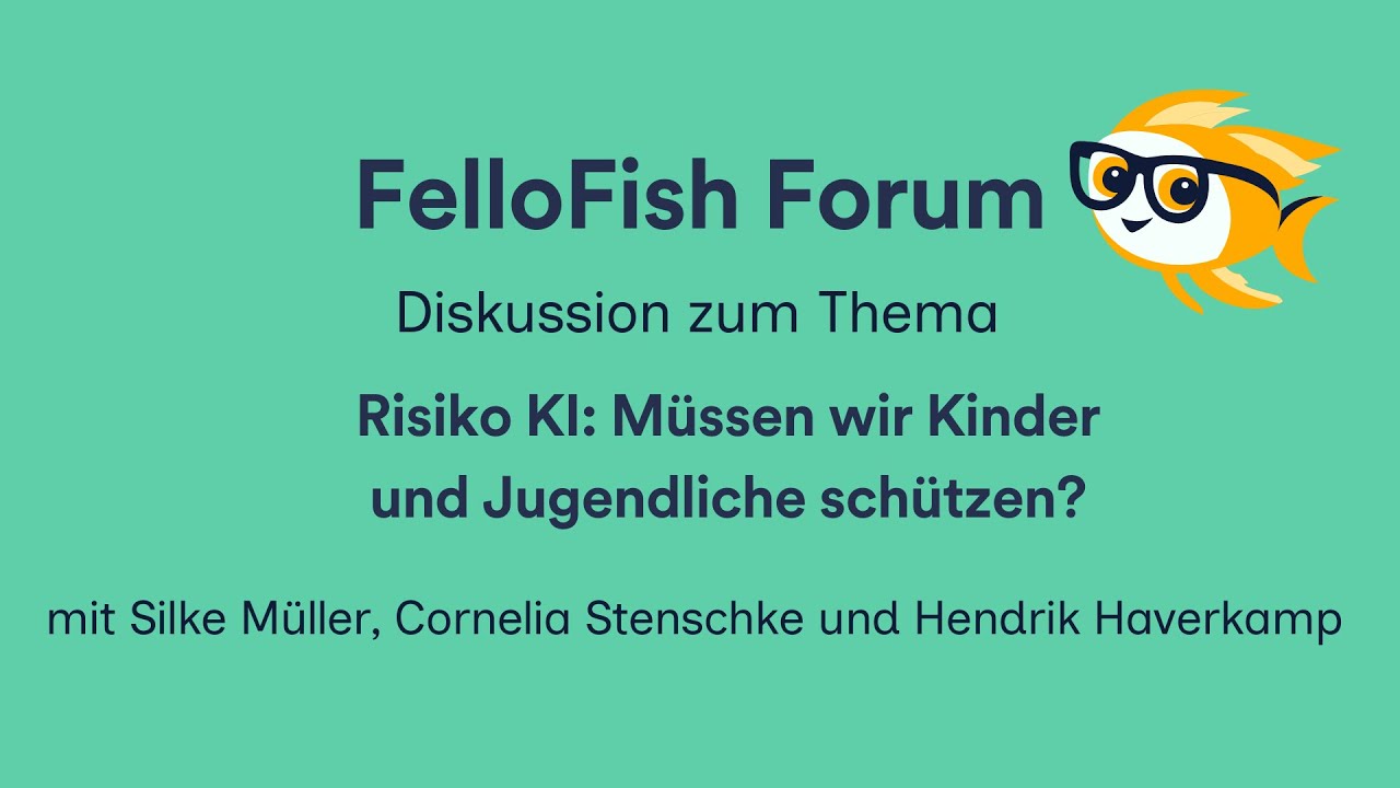 FelloFish Forum: Risiko KI - Müssen wir Kinder und Jugendliche schützen?