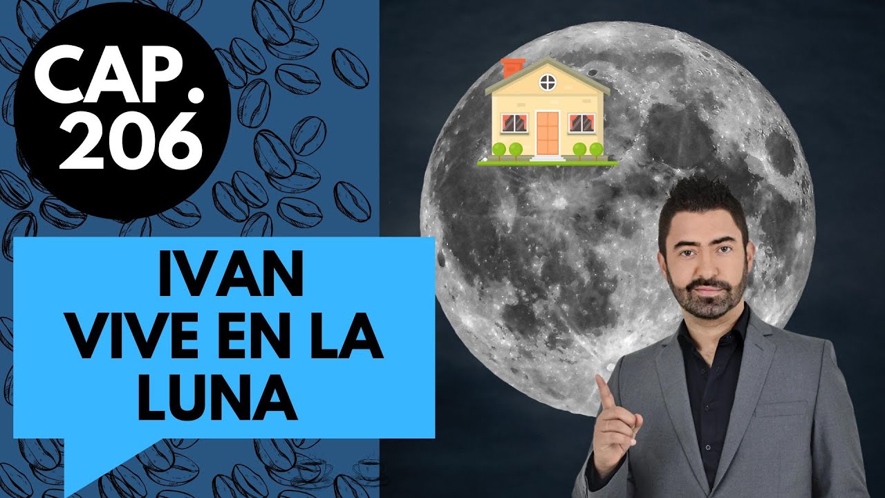 CAP 206 /  (9) / ÍVAN VIVE EN LA LUNA