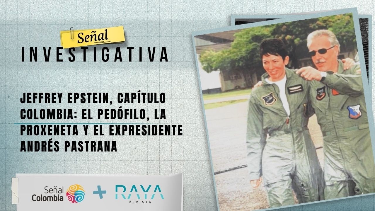 Se&ntilde;al Investigativa | Jeffrey Epstein, cap&iacute;tulo Colombia
