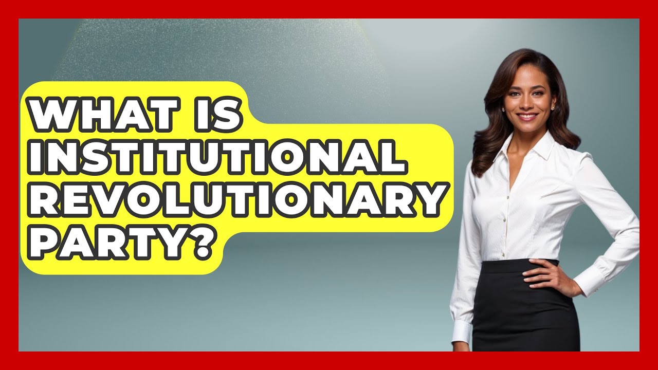What Is Institutional Revolutionary Party? - History Of Latin Cultures