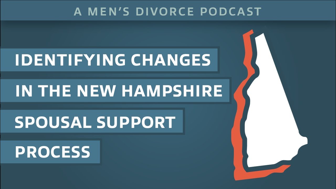 Identifying Changes in the New Hampshire Spousal Support Process &ndash; Men&rsquo;s Divorce Podcast