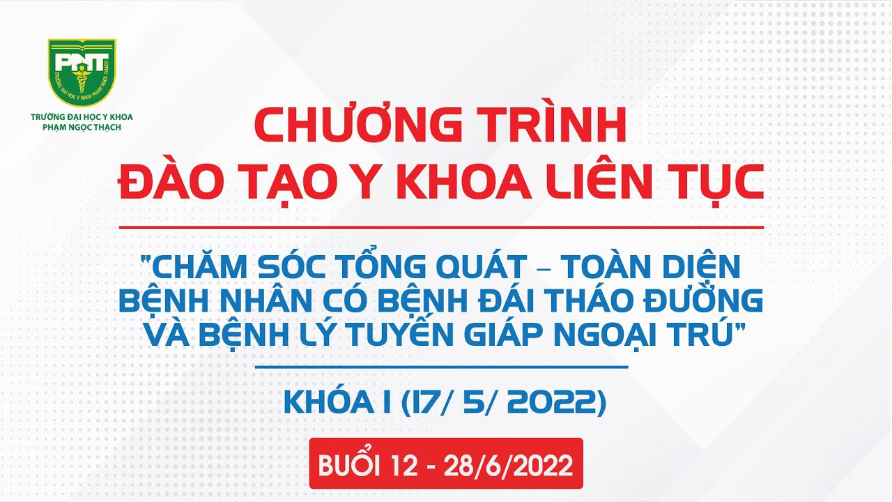 BUỔI 12 | BỆNH LÝ TUYẾN GIÁP VÀ THAI KỲ | CME BỆNH ĐÁI THÁO ĐƯỜNG & BỆNH LÝ TUYẾN GIÁP NGOẠI TRÚ