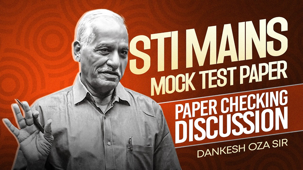 STI MAINS MOCK TEST PAPER CHECKING DISCUSSION | DANKESH OZA SIR | THE ERA CIVIL SERVICES