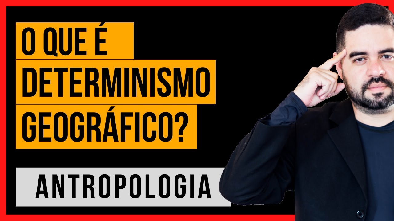 O que é DETERMINISMO GEOGRÁFICO na Antropologia?
