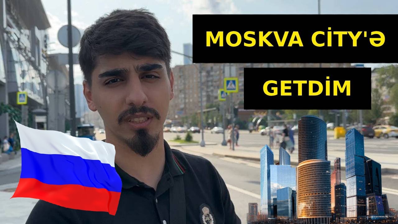 MOSKVA CITY-YƏ GETDIM MOSCOW VLOG 1#