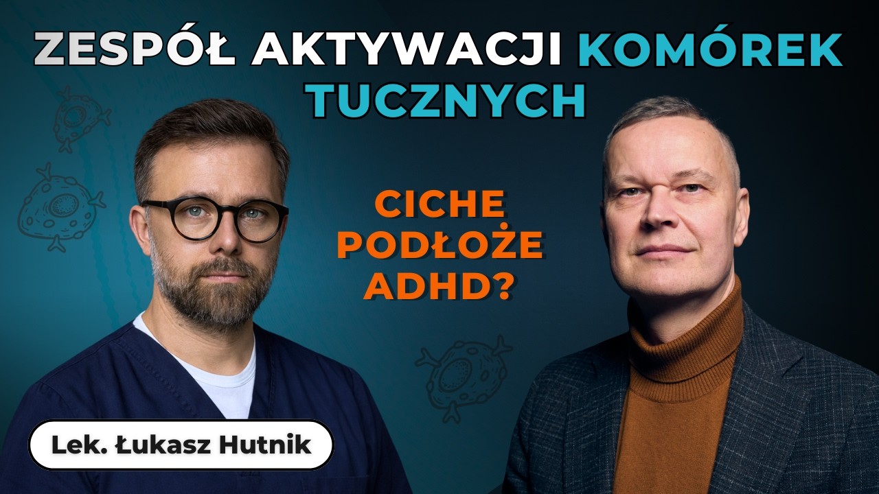 Zespół aktywacji komórek tucznych – ciche podłoże ADHD? | Lek. Łukasz Hutnik