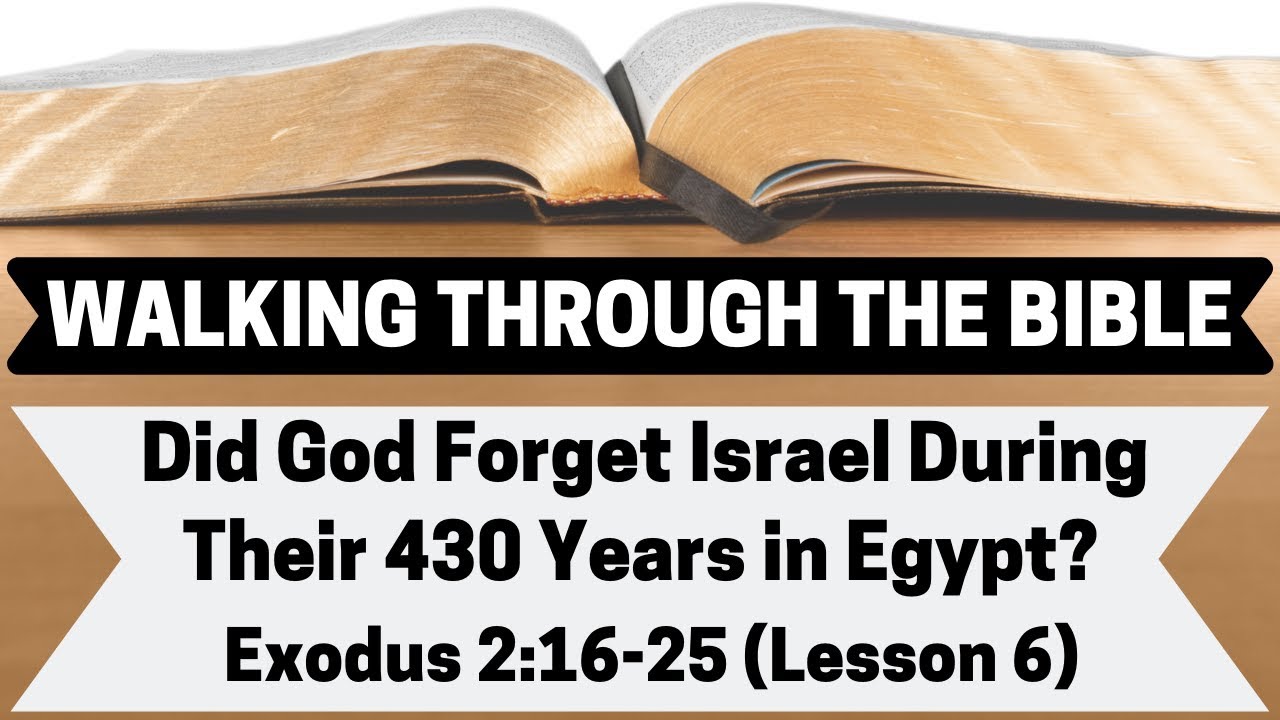 Did God Forget Israel During Their 430 Years in Egypt? [Exodus 2:16-25][Lesson 6][W.T.T.B.]