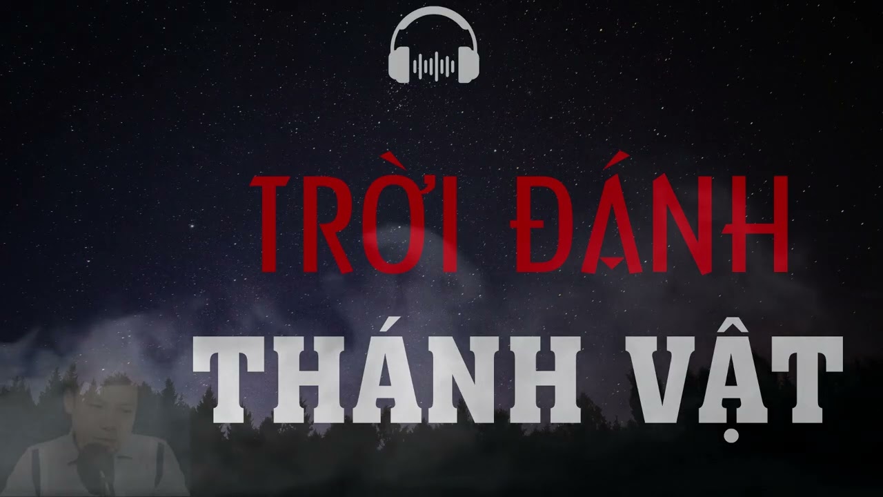 TRUYỆN MA: TRỜI ĐÁNH THÁNH VẬT | TRUYỆN MA MC ĐÌNH SOẠN KỂ KINH DỊ VÀ RÙNG RỢN NHẤT.