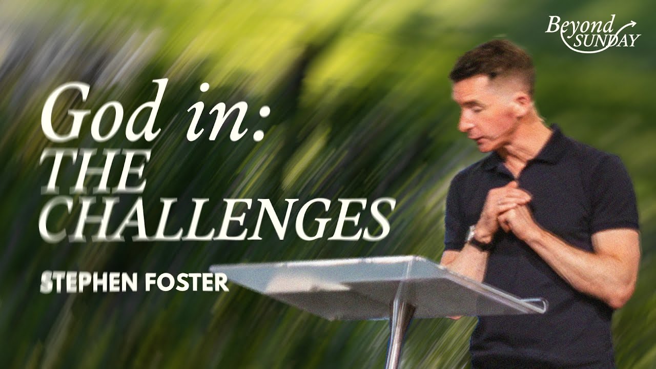 God in the Challenges | Stephen Foster