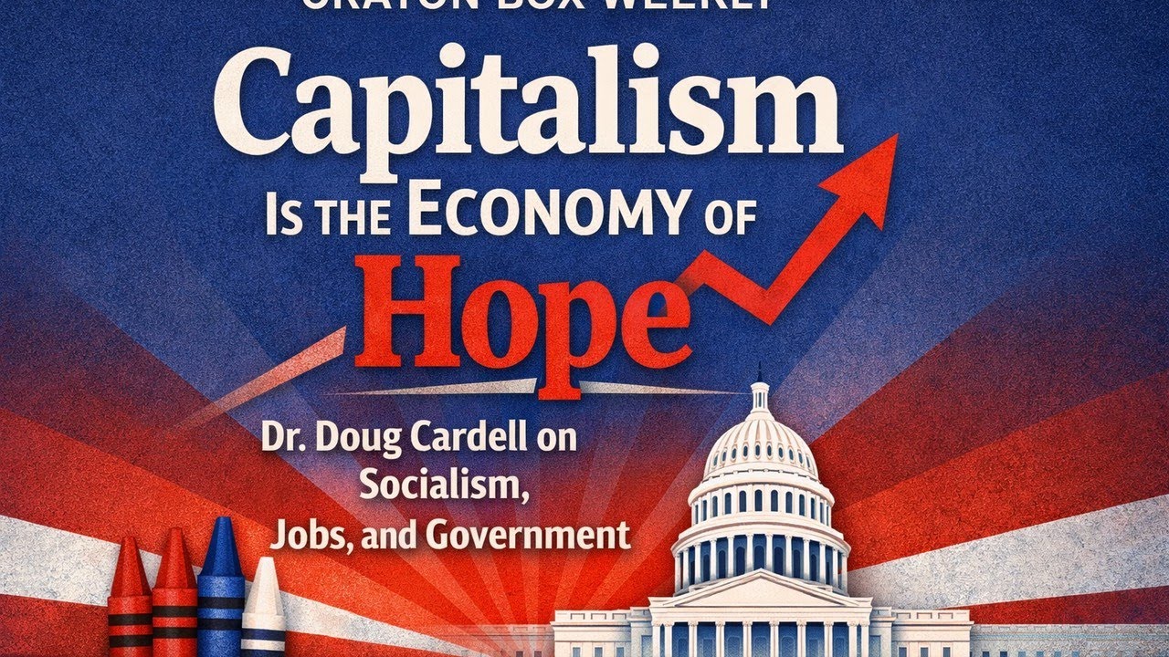 Capitalism Is the Economy of Hope: Dr. Doug Cardell on Socialism, Jobs, and Government