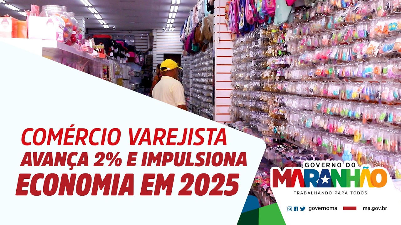 Comércio varejista do Maranhão avança 2% e impulsiona economia em 2025