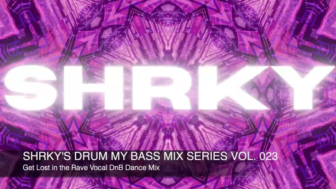 SHRKY's Drum my Bass Mix Series Vol. 23 - Get Lost in the Rave Vocal DnB Dance Mix