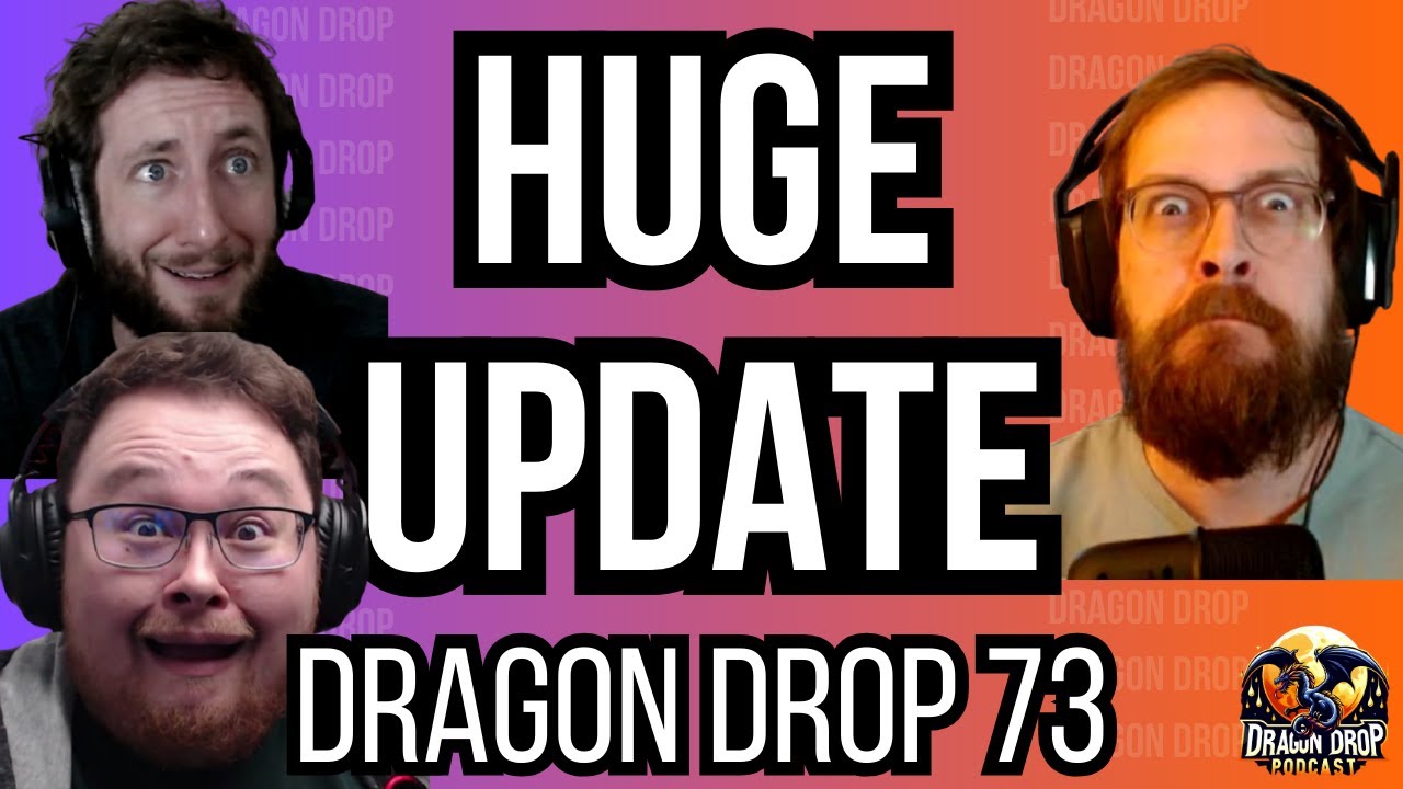 Huge Update - Dragon Drop Podcast #73