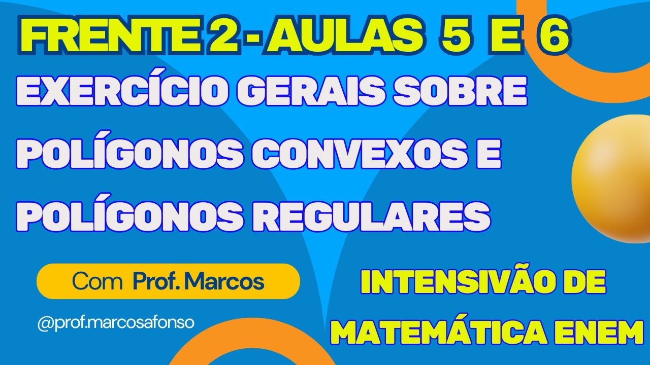 FRENTE 2 (GEOMETRIA) - EXERCÍCIOS POLÍGONOS CONVEXOS E POLÍGONOS REGULARES (AULAS 5 E 6)