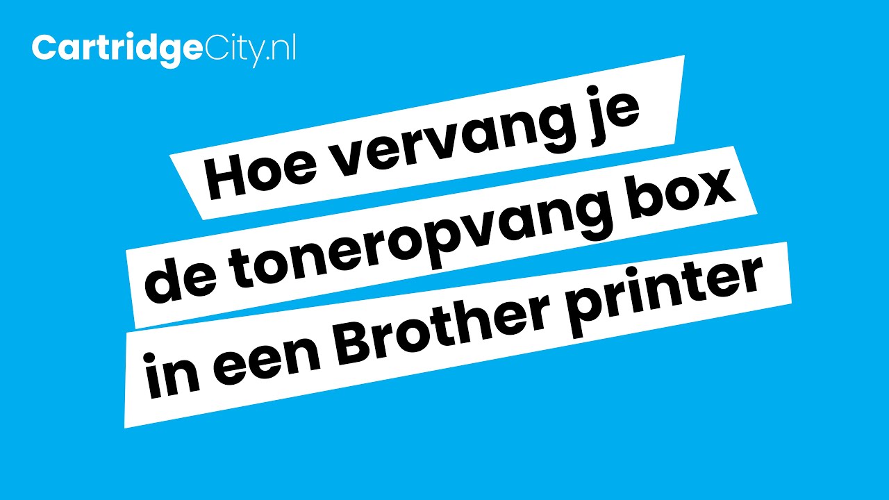 Hoe vervang je de toneropvang Box in een Brother printer