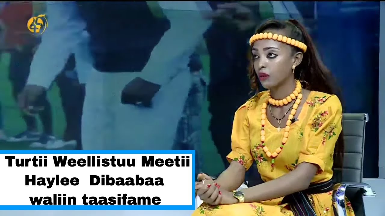 Turtii Weellistuu Meetii Haylee  Dibaabaa waliin taasifame